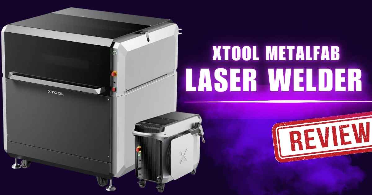 xTool MetalFab Laser Welder Review